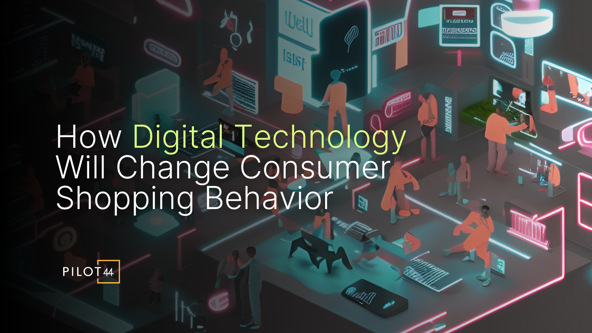 How Digital Technology Will Change Consumer Shopping Behavior